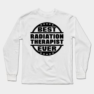 Best Radiation Therapist Ever Long Sleeve T-Shirt